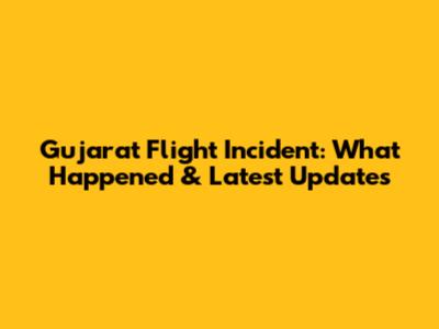 Gujarat Flight Incident: What Happened & Latest Updates