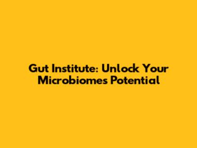 Gut Institute: Unlock Your Microbiome's Potential