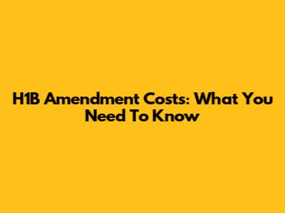 H1B Amendment Costs: What You Need To Know