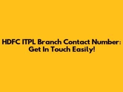 HDFC ITPL Branch Contact Number: Get In Touch Easily!