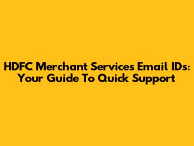 HDFC Merchant Services Email IDs: Your Guide To Quick Support
