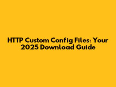 HTTP Custom Config Files: Your 2025 Download Guide