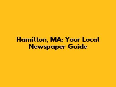 Hamilton, MA: Your Local Newspaper Guide