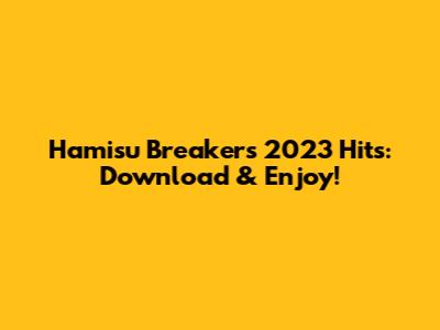 Hamisu Breaker's 2023 Hits: Download & Enjoy!