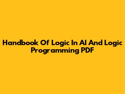 Handbook Of Logic In AI And Logic Programming PDF