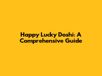 Happy Lucky Doshi: A Comprehensive Guide