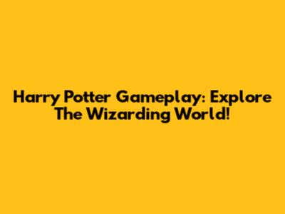 Harry Potter Gameplay: Explore The Wizarding World!