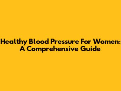 Healthy Blood Pressure For Women: A Comprehensive Guide