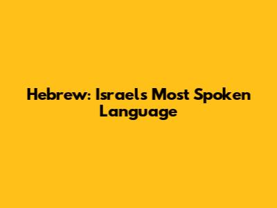 Hebrew: Israel's Most Spoken Language