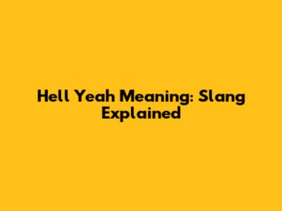 Hell Yeah Meaning: Slang Explained
