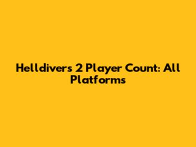Helldivers 2 Player Count: All Platforms