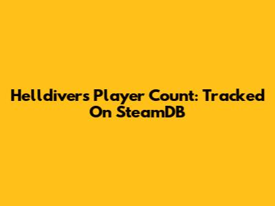 Helldivers Player Count: Tracked On SteamDB
