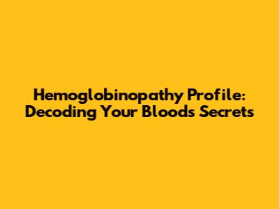 Hemoglobinopathy Profile: Decoding Your Blood's Secrets