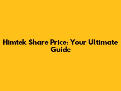 Himtek Share Price: Your Ultimate Guide
