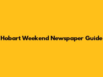 Hobart Weekend Newspaper Guide
