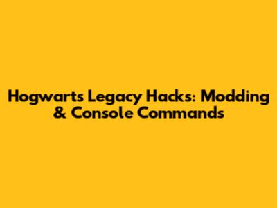 Hogwarts Legacy Hacks: Modding & Console Commands