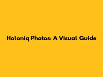 Holoniq Photos: A Visual Guide
