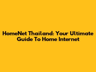 HomeNet Thailand: Your Ultimate Guide To Home Internet