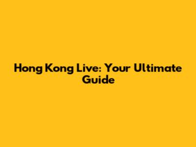 Hong Kong Live: Your Ultimate Guide