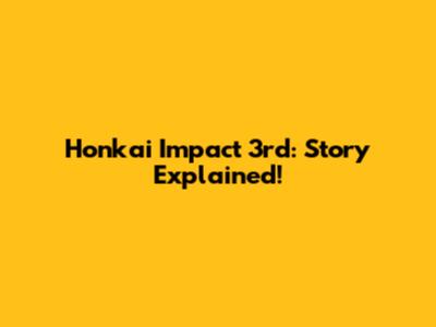 Honkai Impact 3rd: Story Explained!