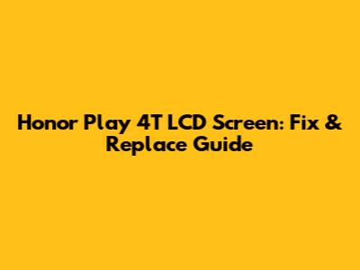 Honor Play 4T LCD Screen: Fix & Replace Guide