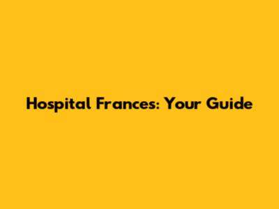 Hospital Frances: Your Guide