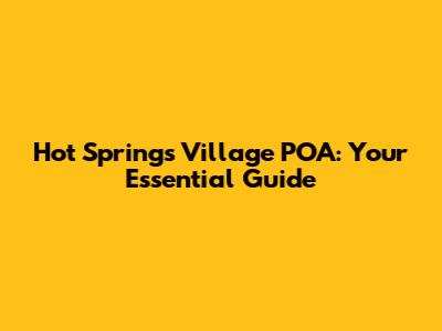 Hot Springs Village POA: Your Essential Guide