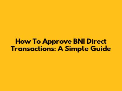 How To Approve BNI Direct Transactions: A Simple Guide