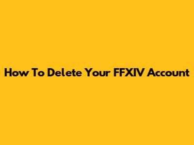 How To Delete Your FFXIV Account