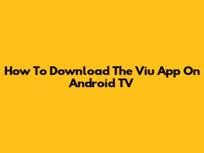 How To Download The Viu App On Android TV