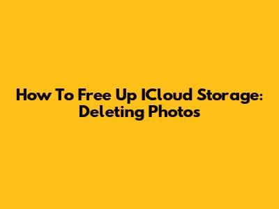 How To Free Up ICloud Storage: Deleting Photos