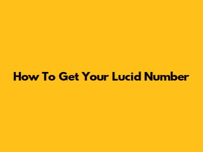 How To Get Your Lucid Number