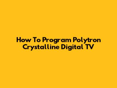 How To Program Polytron Crystalline Digital TV