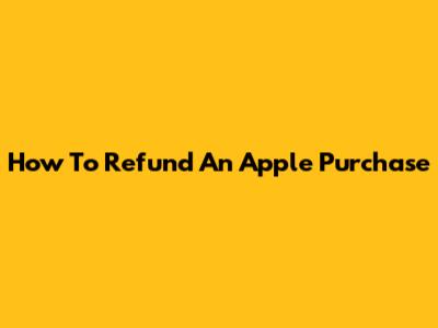 How To Refund An Apple Purchase