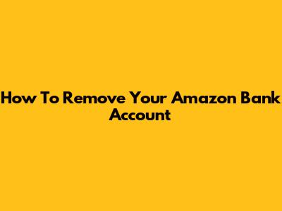 How To Remove Your Amazon Bank Account