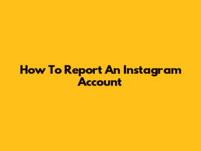How To Report An Instagram Account