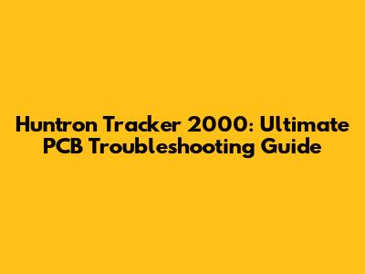 Huntron Tracker 2000: Ultimate PCB Troubleshooting Guide