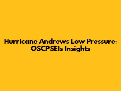 Hurricane Andrew's Low Pressure: OSCPSEI's Insights