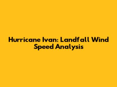 Hurricane Ivan: Landfall Wind Speed Analysis