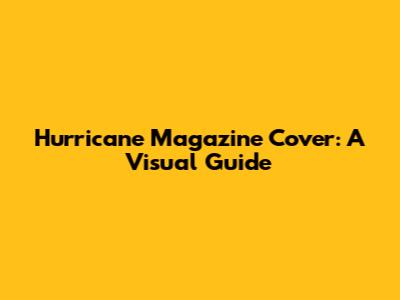 Hurricane Magazine Cover: A Visual Guide