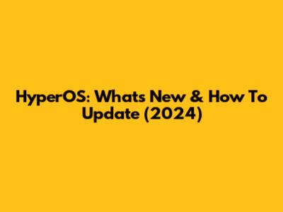 HyperOS: What's New & How To Update (2024)