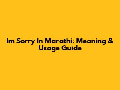 I'm Sorry In Marathi: Meaning & Usage Guide