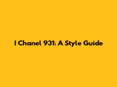 I Chanel 931: A Style Guide