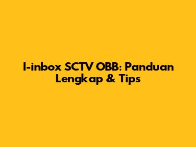 I-inbox SCTV OBB: Panduan Lengkap & Tips