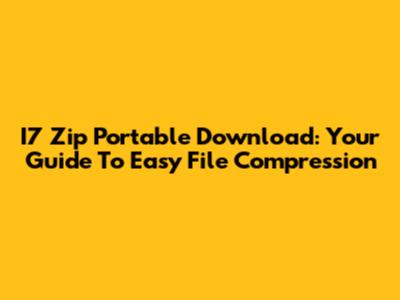 I7 Zip Portable Download: Your Guide To Easy File Compression