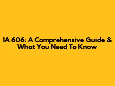 IA 606: A Comprehensive Guide & What You Need To Know
