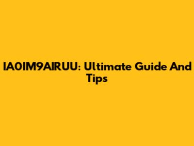 IA0IM9AIRUU: Ultimate Guide And Tips