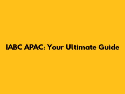 IABC APAC: Your Ultimate Guide