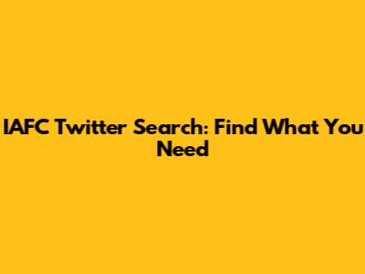 IAFC Twitter Search: Find What You Need
