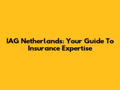 IAG Netherlands: Your Guide To Insurance Expertise